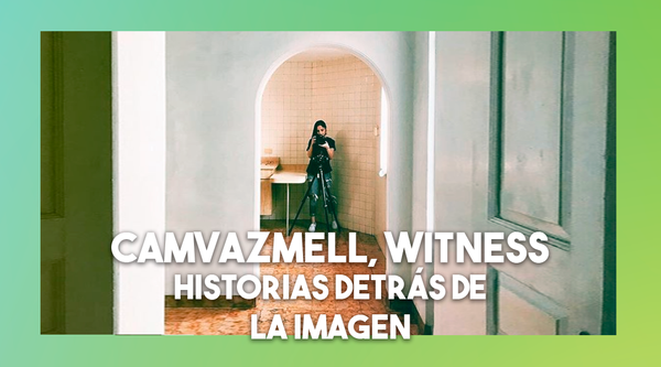 004: CamvazMell, Witness - Camila Vazquez Mellado
